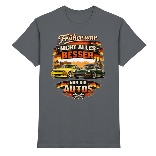 Früher War Nicht Alles Besser – Nur Die Autos | Premium T-Shirt